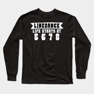 Linedance life starts at 5 6 7 8 Long Sleeve T-Shirt